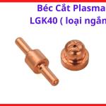 Béc Mỏ Plasma LGK40 Loại Ngắn, Phụ Kiện Plasma CNC Hỗ Trợ Đường Cắt Đều Hơn Và Hạn Chế Hao Mòn Điện Cực Plasma, Dùng Trong Gia Công Kim Loại Và Cơ Khí, kho linh kiện máy hàn.