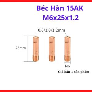 5 Béc Hàn 15AK M6x25x1.2, Béc Hàn MIG Ren M6 Cho Súng Hàn 15AK, Đầu Tip Hàn Dây 1.2mm, Phụ Kiện Máy Hàn MIG Mini, Tiếp Điện Ổn Định, Dùng Cho Hàn Sắt Dày, Thay Thế Nhanh, Phù Hợp Máy Hàn Không Gas Và Có Khí