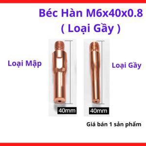 Béc Hàn MIG M6x40x0.8 Loại Gầy, Bép Hàn CO2 Cho Súng MIG 15AK 200A, Lỗ 0.8mm Dùng Dây Hàn 0.8, Thiết Kế Ngắn 40mm Dễ Hàn Góc Hẹp, Phụ Kiện Hàn MIG Cho Inox Mỏng Và Sửa Chữa