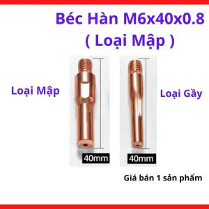 Béc Hàn MIG M6x40x0.8 Loại Mập, Bép Hàn CO2 Cho Súng MIG 15AK 200A, Lỗ 0.8mm Dùng Dây Hàn 0.8, Thiết Kế Thân Dày Tản Nhiệt Tốt, Phụ Kiện Hàn MIG Cho Inox Mỏng Và Gia Công Cơ Khí