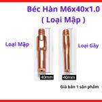 Béc Hàn MIG M6x40x1.0 Loại Mập, Bép Hàn CO2 Cho Súng MIG 15AK 200A MB25, Lỗ 1.0mm Dùng Dây Hàn 1.0, Thiết Kế Thân Dày Tản Nhiệt Tốt, Phụ Kiện Hàn MIG Cho Cơ Khí Và Xưởng Nhỏ