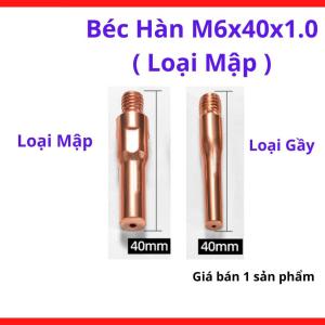 Béc Hàn MIG M6x40x1.0 Loại Mập, Bép Hàn CO2 Cho Súng MIG 15AK 200A MB25, Lỗ 1.0mm Dùng Dây Hàn 1.0, Thiết Kế Thân Dày Tản Nhiệt Tốt, Phụ Kiện Hàn MIG Cho Cơ Khí Và Xưởng Nhỏ