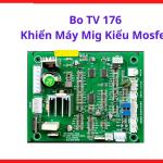 Bo TV 176 Khiển Máy Mig Kiểu Mosfet, bo máy hàn điện tử công nghiệp hỗ trợ giảm lỗi quá tải và cải thiện vận hành ổn định hơn, kho linh kiện máy hàn.