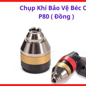 Chụp Khí Đồng P80, Phụ Kiện Bảo Vệ Đầu Mỏ Cắt Plasma Giúp Giảm Cháy Mòn Béc Và Điện Cực, Dễ Tháo Lắp Và Bảo Trì Trong Môi Trường Gia Công Kim Loại Liên Tục, kho linh kiện máy hàn.