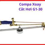 Compa Xoay Cắt Hơi G1-30, Phụ Kiện Đèn Cắt Gió Đá Hỗ Trợ Cắt Đường Tròn Chính Xác Trên Sắt Thép Inox Trong Gia Công Cơ Khí Và Hàn Cắt Hơi