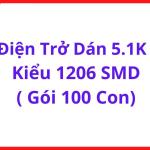 Điện Trở Chip 5.1K SMD 1206, Bộ 100 Con, Sai Số ±1%, Công Suất 1/4W, Dùng Cho Mạch Nguồn, Logic, Arduino, DIY, Học Tập, Linh Kiện Điện Tử, Đóng Gói Tiện Dụng, Chất Lượng Ổn Định, linh kiện máy hàn.