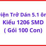 Resistor Chip 5R1 SMD 1206, Bộ 100 Con, Linh Kiện Điện Tử Cho PCB Electronics, Mạch Điều Khiển Và Thiết Bị Điện Tử, linh kiện máy hàn.