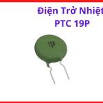 Điện Trở Nhiệt PTC 19P Bảo Vệ Quá Dòng, Thermistor Máy Hàn Inverter, Linh Kiện Khởi Động Mềm Nguồn Switching, Hỗ Trợ Bảo Vệ IGBT Và Board Điều Khiển Điện Tử