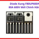F80UP60DN Fast Recovery Diode 80A 600V, Linh Kiện Công Suất Cao Cho Máy Hàn Inverter, Bộ Chuyển Đổi Điện Năng, Nguồn Mạ Điện Và UPS Công Nghiệp