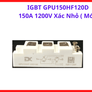 IGBT GPU150HF120D 150A 1200V Xác Nhỏ Mới, Module IGBT 150A Chính Dòng Dùng Trong Máy Hàn Công Nghiệp, Gia Nhiệt Cảm Ứng Và Hệ Thống Năng Lượng, linh kiện máy hàn.