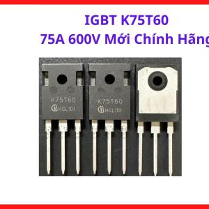 IGBT K75T60 75A 600V Mới, Linh Kiện Công Suất Tốc Độ Cao Chuyên Dùng Cho Máy Hàn Điện Tử, Bộ Điều Khiển Động Cơ Và Inverter, linh kiện máy hàn.