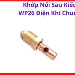 Khớp Nối Sau WP26 Điện Khí Chung, Đầu Gắn Đuôi Súng Hàn TIG WP26, Linh Kiện Máy Hàn TIG Dùng Cho Mỏ Hàn Khí Đi Chung Giúp Kết Nối Chắc Chắn Và Dễ Thay Thế, Linh Kiện Hàn Cắt.