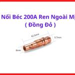 Nối Béc 200A Ren Ngoài Mịn Đồng Đỏ, Phụ Kiện Súng Hàn MIG 200A Cho Máy Hàn Inverter Mini, Hỗ Trợ Truyền Điện Và Khí Ổn Định, Phù Hợp Hàn Cửa Sắt, Khung Thép Và Gia Công Kim Loại Mỏng, Kho Linh Kiện Máy Hàn.