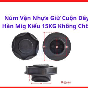 Núm Vặn Nhựa Giữ Cuộn Dây Hàn MIG Kiểu 15Kg Không Chốt, Núm Siết Trục Cuộn Dây Máy Hàn MIG CO2, Linh Kiện Hàn Cơ Khí Giúp Cuộn Dây Quay Ổn Định, Giảm Hao Dây Và Hạn Chế Trượt Dây Trong Quá Trình Sử Dụng, kho linh kiện máy hàn.
