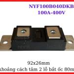NYF100B040DKB 100A 400V Diode Công Suất, Linh Kiện Điện Tử Công Nghiệp Chịu Dòng Cao, Dùng Trong Bộ Chỉnh Lưu, UPS Và Máy Hàn Inverter