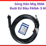 Súng Hàn MIG 350A Đuôi EU Đầu Pana 5 Mét, Tay Hàn MIG Chuyên Dụng Cho Máy Hàn CO2 Inverter, Thiết Kế Tay Cầm Chống Nóng Và Dây Dài Linh Hoạt Khi Gia Công Kim Loại