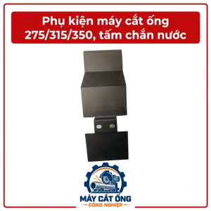 Tấm chắn nước máy cắt ống 275, 315, 350, phụ kiện máy cắt ống kim loại công nghiệp, linh kiện thay thế hệ thống chắn nước, phụ tùng máy cắt ống inox, vật tư sửa chữa bảo dưỡng thiết bị gia công đường ống tại nhà xưởng