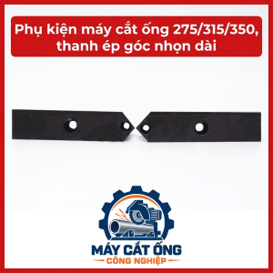 Thanh ép góc nhọn dài máy cắt ống 275 315 350, phụ kiện máy cắt ống công nghiệp, linh kiện thanh ép thay thế, phụ tùng máy gia công đường ống, vật tư cơ khí phục vụ sửa chữa bảo dưỡng thiết bị sản xuất