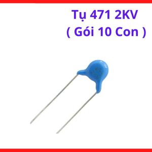 Tụ ceramic 471 2KV 470pF 2000V dùng cho mạch chống nhiễu EMI, mạch RF và mạch bảo vệ transistor công suất, linh kiện  máy hàn.