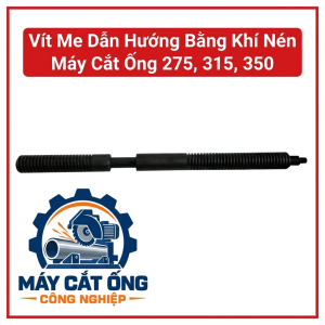 Vít me dẫn hướng bằng khí nén  máy cắt ống 275, 315, 350, phụ tùng cơ khí dùng trong cơ cấu điều chỉnh hoặc dẫn hướng theo thiết kế máy, phục vụ bảo trì và thay thế, cần đối chiếu kích thước ren, chiều dài và mã máy trước khi mua