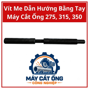 Vít me dẫn hướng bằng tay máy cắt ống 275, 315, 350, phụ tùng cơ khí dùng trong cơ cấu điều chỉnh hoặc dẫn hướng theo thiết kế máy, phục vụ bảo trì và thay thế, cần đối chiếu kích thước ren, chiều dài và mã máy trước khi mua